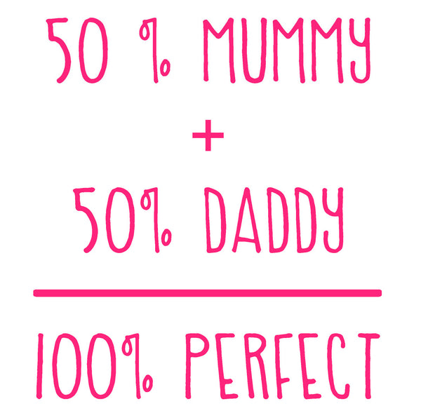 50% Mummy + 50% Daddy = 100% Perfect! (t-shirt/bodysuit)