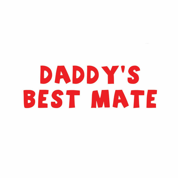 Daddy's/Mummy's Best Mate (t-shirt/bodysuit)