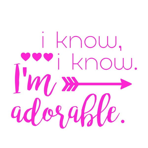 I Know I Know, I'm Adorable (t-shirt/bodysuit)