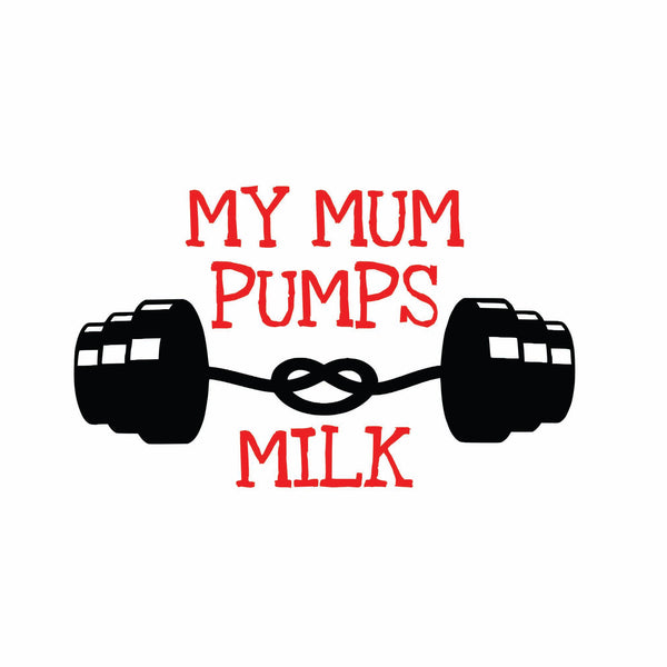 My Mum Pumps Milk (t-shirt/bodysuit)