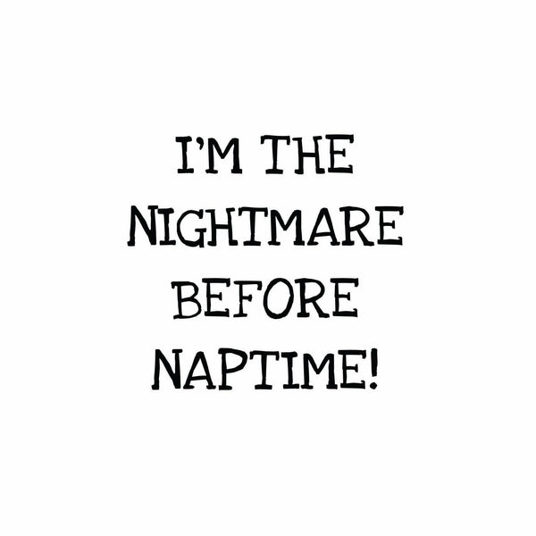 I'm The Nightmare Before Naptime (t-shirt/bodysuit)